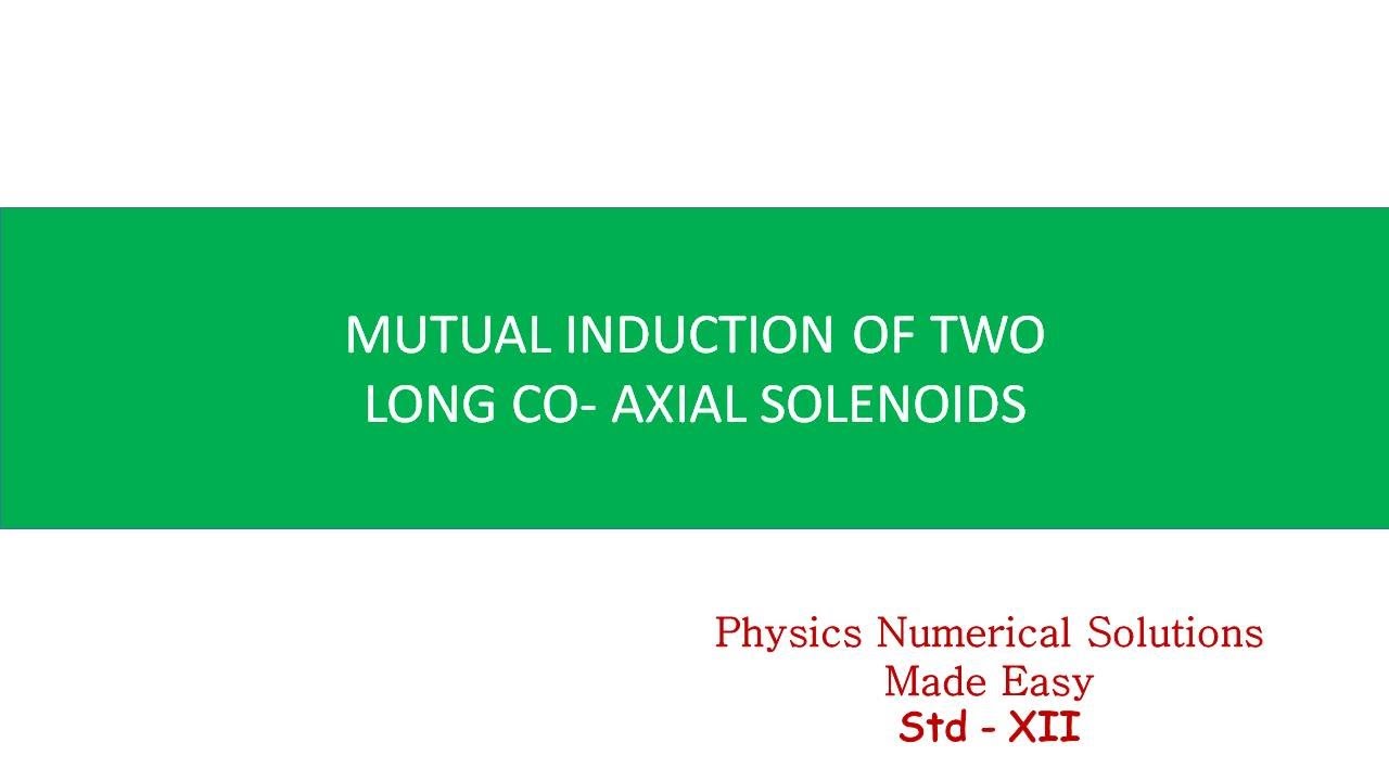 MUTUAL INDUCTION OF TWO LONG CO -AXIAL SOLENOIDS - YouTube