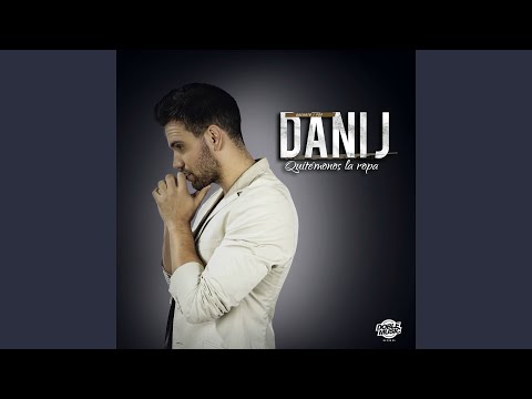 Dani J - Quitémonos la Ropa