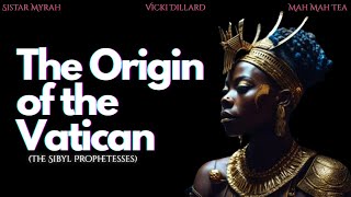 Sistar Myrah, Vicki Dillard, and Mah Mah Tea - The Origins of the Vatican (The Sibyl Prophetesses)