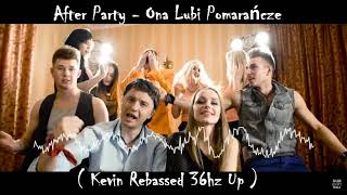 After Party - Ona Lubi Pomarańcze ( Kevin Rebassed 36hz Up ) 28hz i 33hz w Opisie