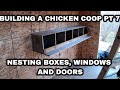 Building a Chicken Coop Pt. 7 Nesting Boxes, Doors, Windows, Plus a Coop Inside the Coop!