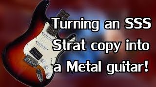 How to turn a Strat SSS copy into a Metal guitar for under $30!