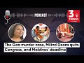 The Goa Murder Case, Milind Deora Quits Congress, and Maldives&#39; Deadline | 3 Things Podcast