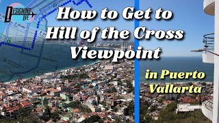 How to Get to Hill of the Cross Viewpoint (Mirador de la Cruz) in Puerto Vallarta