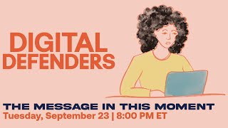 Digital Defenders: The Message in This Moment