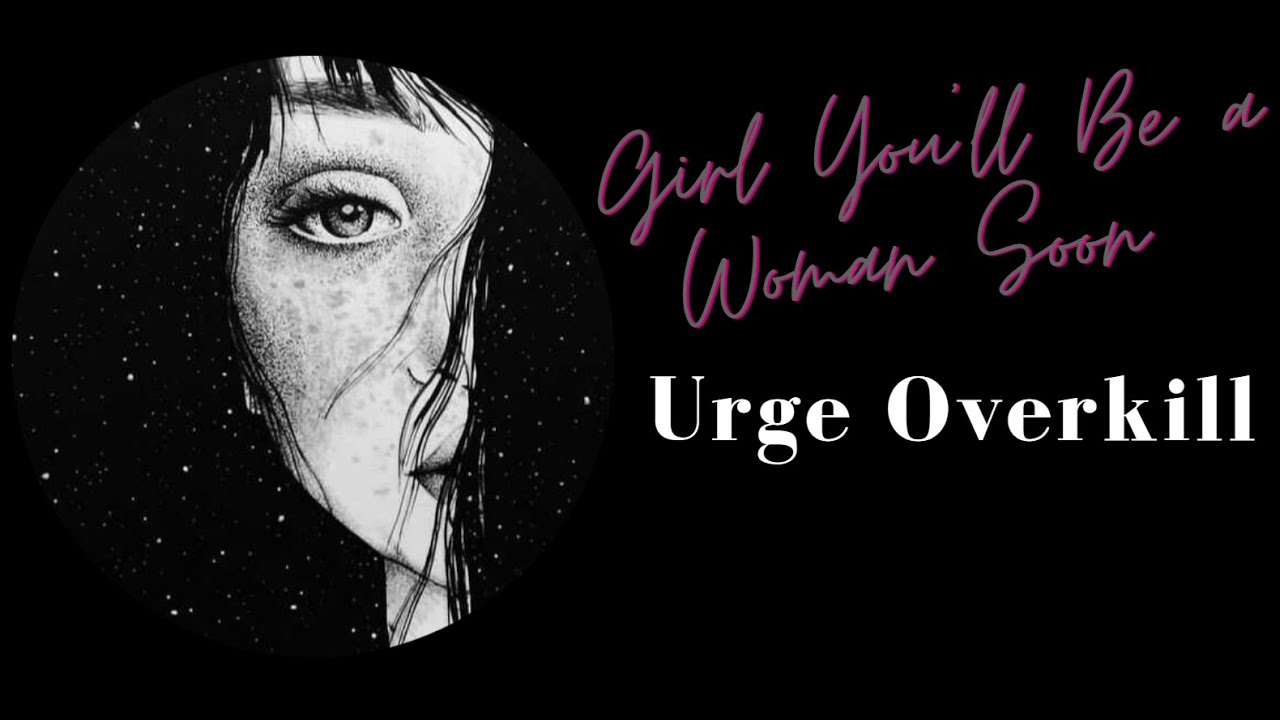 Girl You'll Be a Woman Soon BY Urge Overkill