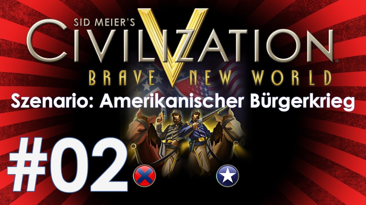 Let's Play Civilization V (BNW) Szeanrio: Amerikanischer Bürgerkrieg #02