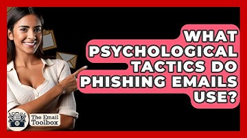 What Psychological Tactics Do Phishing Emails Use? - TheEmailToolbox.com