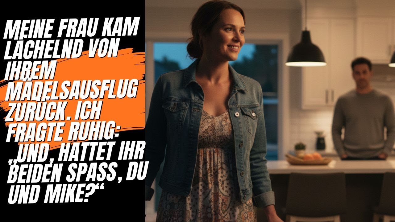 Sie sagte, es sei ein Mädelsausflug. Ich habe nur eine Frage gestellt: „Hattest du Spaß mit Mike?