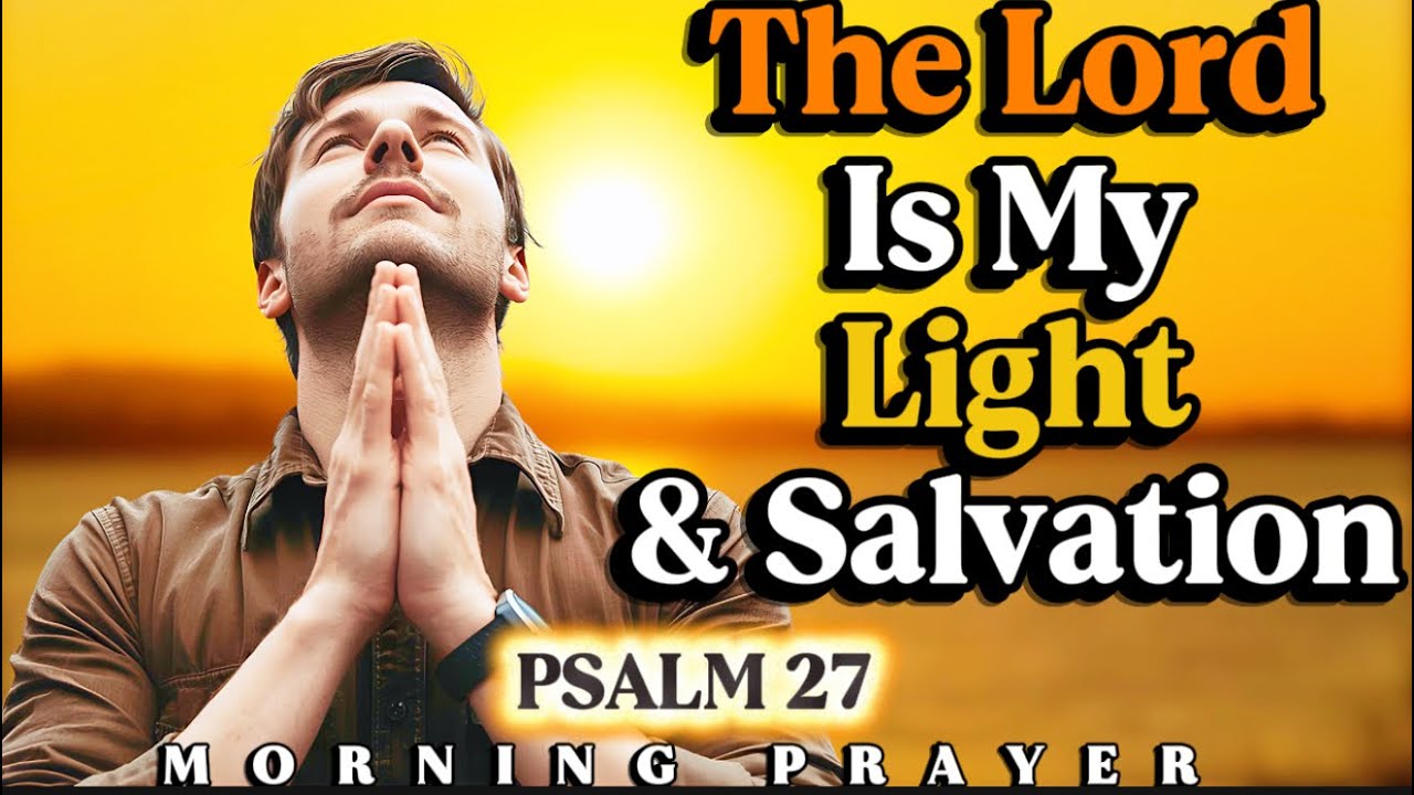 Psalm 27 - A Powerful Prayer for COURAGE and PROTECTION | Morning Prayer