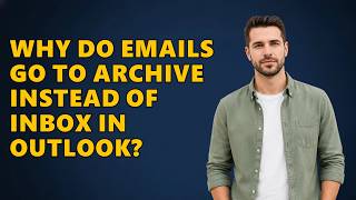 Why Do Emails Go To Archive Instead Of Inbox In Outlook