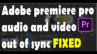 Adobe premiere pro audio and video out of sync Fixed 100% Working