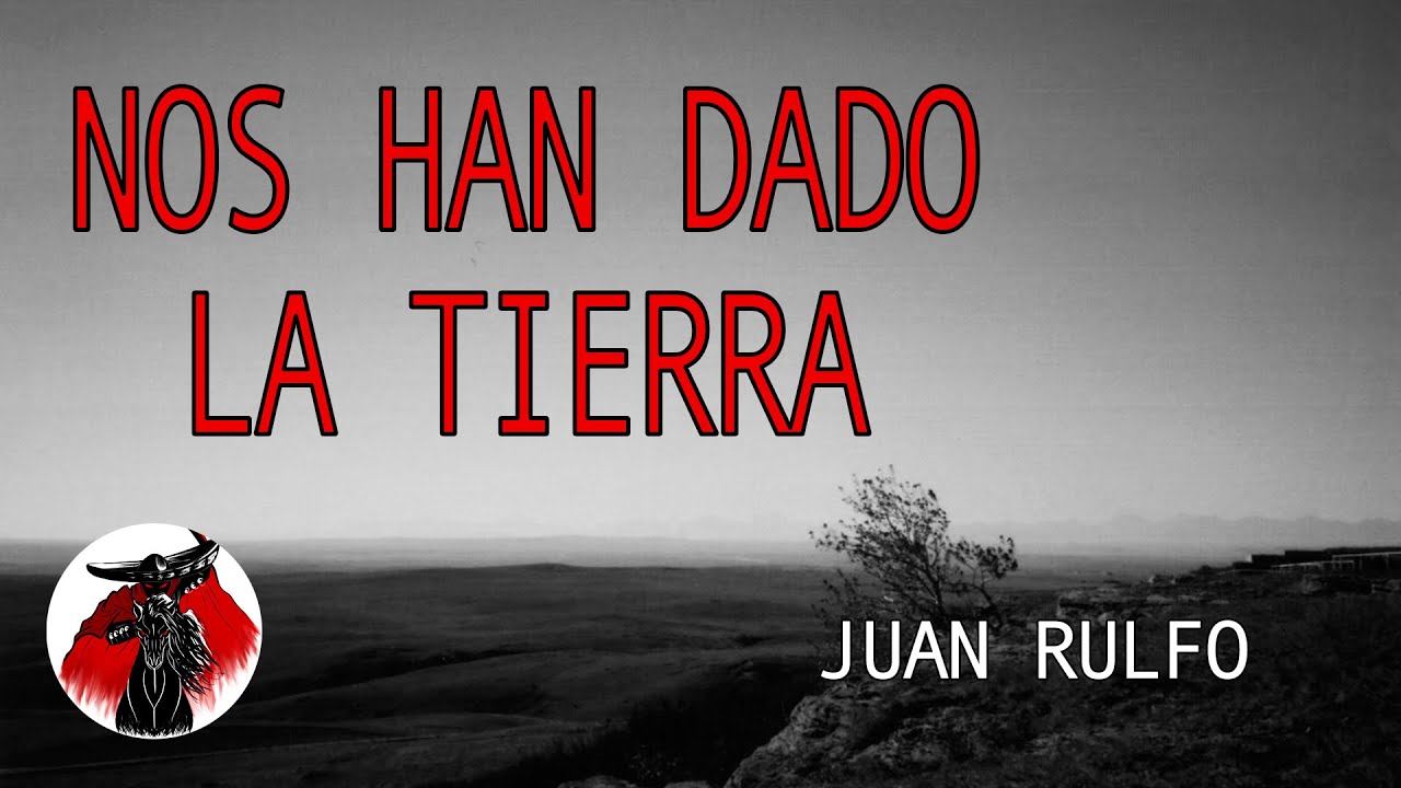 "Nos han dado la tierra" Cuento de Juan Rulfo - YouTube