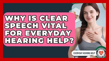 Why Is Clear Speech Vital For Everyday Hearing Help? - Everyday Hearing Help