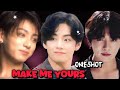 ЁЯШИMake Me YoursЁЯМЪЁЯТжoneshotЁЯОе Top Jk ЁЯМЭuseЁЯОзЁЯШЛ Taekook Love StoryЁЯМЪ Taekook ЁЯШИMake Me YoursЁЯМЪЁЯТжoneshotЁЯОе Top Jk ЁЯМЭuseЁЯОзЁЯШЛ Taekook Love StoryЁЯМЪ Taekook