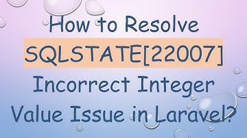 How to Resolve SQLSTATE[22007] Incorrect Integer Value Issue in Laravel?