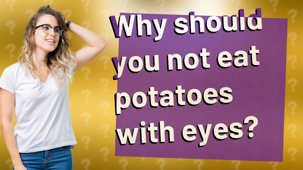 Why should you not eat potatoes with eyes? YouTube