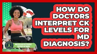 How Do Doctors Interpret CK Levels For MD Diagnosis?