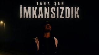 Taha Şen - İmkansızdık 