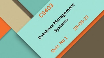 CS403 Database Management Systems  Quiz No1