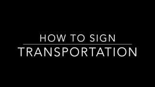 Learn How to Sign the Word Transportation