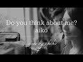 aiko / Do you think about me? 〈cover〉【無加工】【とても低音質】