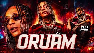 PLAYLIST ORUAM - MELHORES MUSICAS DO ORUAM - SEQUENCIA DE TRAP DO ORUAM - TRAP BR 2026