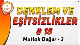 Denklem Ve Eşitsizlikler 18 Mutlak Değerli Denklemler 9.Sınıf Matematik