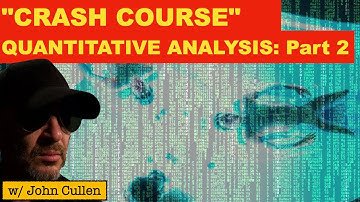 Crash Course: Quantitative Analysis  Part 2, with John Cullen