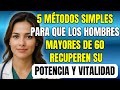 5 MÉTODOS para que los HOMBRES MAYORES DE 60 recuperen su VIRILIDAD y VITALIDAD natural