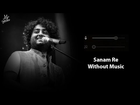 Sanam Re Without Music Vocals Only Arijit Singh Now Vocals