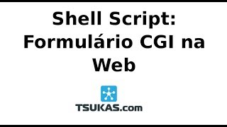 Shell Script: Como escrever um formulário CGI para WEB