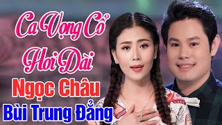 LK Ca Cổ Quê Hương Miền Tây 2021 - Bùi Trung Đẳng, Ngọc Châu Ca Tân Cổ Hơi Dài Đỉnh Của Đỉnh