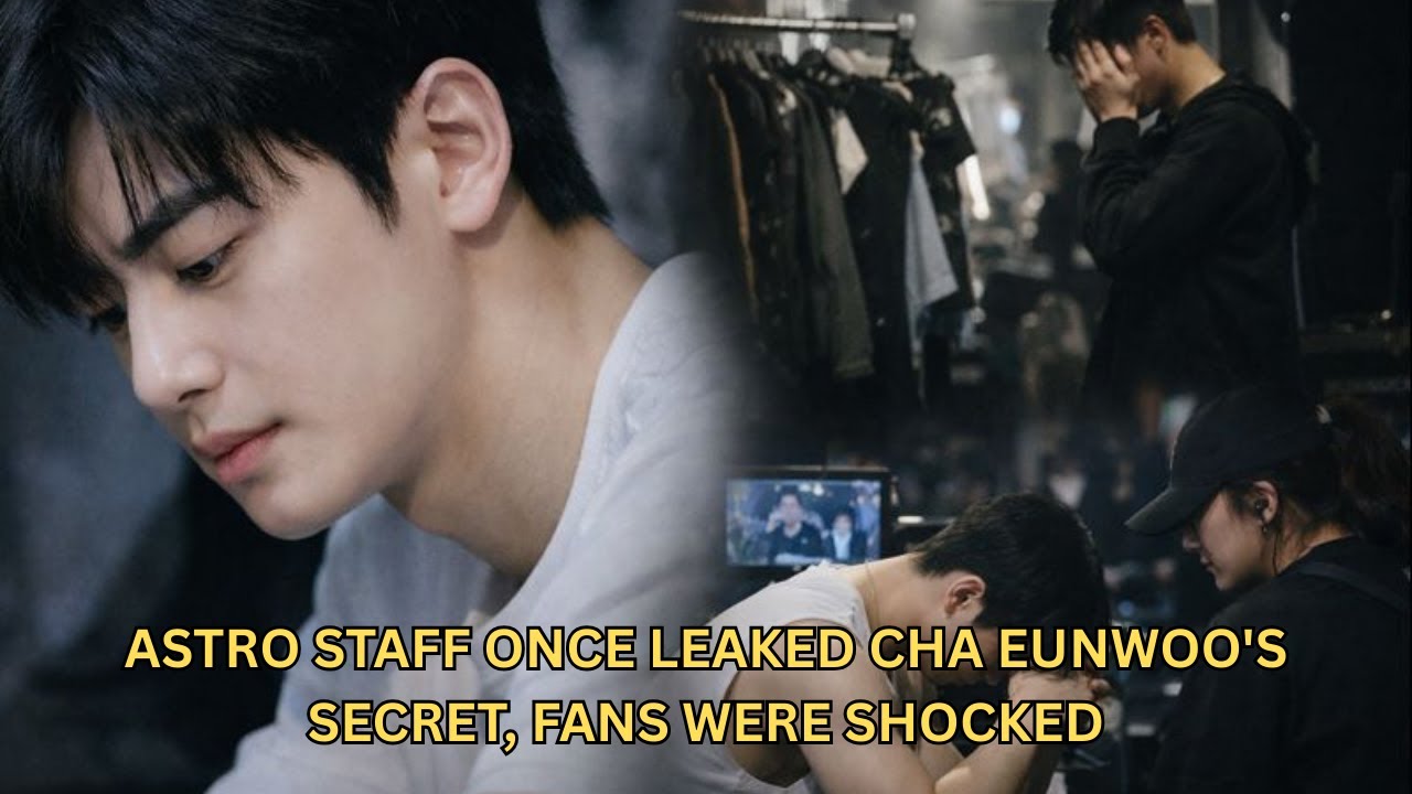 Astro staff once leaked Cha Eunwoo's secret, fans were shocked - YouTube