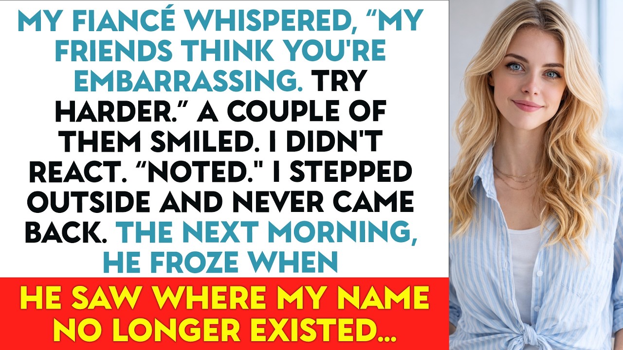 My Fiancé Whispered, “My Friends Think You're Embarrassing. Try Harder.” A Couple Of Them Smiled.