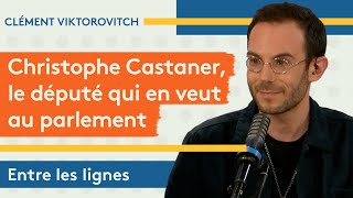 Clément Viktorovitch : Christophe Castaner, le député qui en veut au Parlement