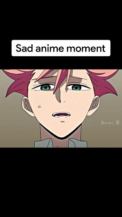 Sad anime moment 😓