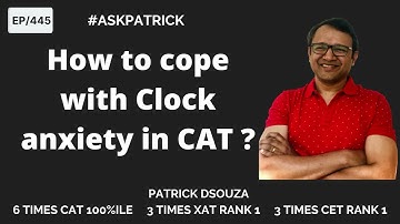 How to cope with Clock anxiety in CAT? | AskPatrick | Patrick Dsouza | 6 times CAT 100%iler