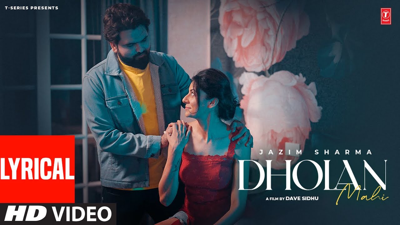 DHOLAN MAHI (Full Video) With Lyrics | JAZIM SHARMA | Latest Punjabi Songs 2024