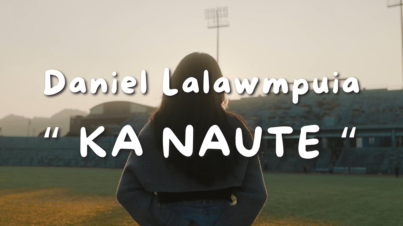 Daniel Lalawmpuia - "Ka Naute" [Official Music Video]