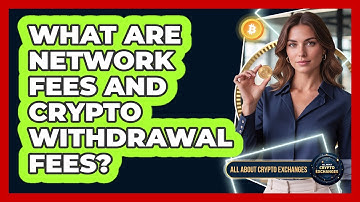 What Are Network Fees And Crypto Withdrawal Fees?