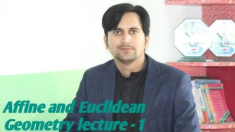 Affine and Euclidean Geometry lecture - 1