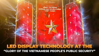 [ALTA MEDIA] LED Display Technology at the “Glory of the Vietnamese Peoples Public Security” event