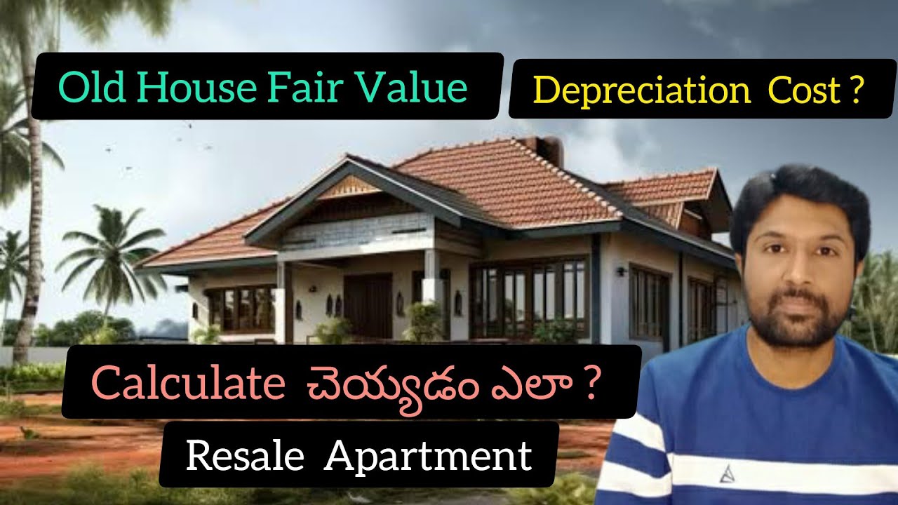 Old House Fair Value? Depreciation Cost ? Calculate  చెయ్యడం ఎలా ? Resale Apartment Valuation