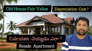Old House Fair Value? Depreciation Cost ? Calculate చెయ్యడం ఎలా ? Resale Apartment Valuation Old House Fair Value? Depreciation Cost ? Calculate చెయ్యడం ఎలా ? Resale Apartment Valuation