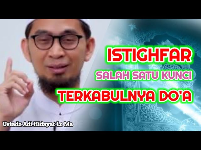 Istighfar Salah Satu Kunci Terkabulnya Do'a | Ustadz Adi Hidayat Lc Ma class=