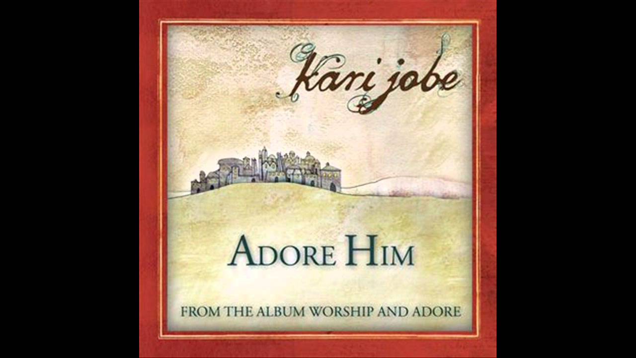 adore him kari jobe youtube kari jobe christmas album