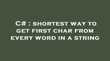 C# : shortest way to get first char from every word in a string