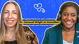 Bridging Medicine and Leadership Dr Cameual Wright on Innovation in Medicaid and Maternal Health