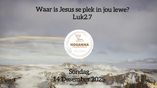 Waar is Jesus se plek in jou lewe? Luk2.7 // Sondag 14 Desember 2025